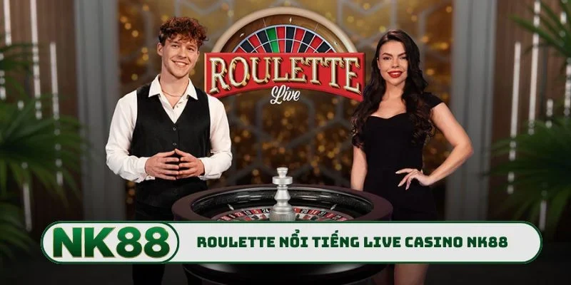 Roulette game nổi tiếng hàng đầu live casino NK88